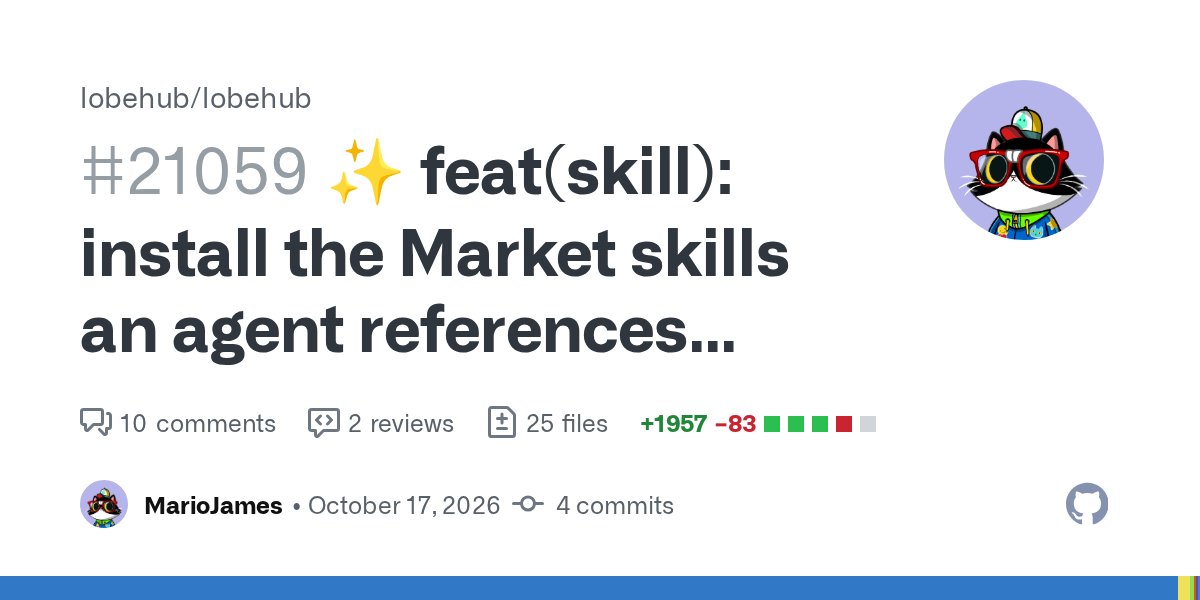 LobeHub 合并 PR #21059：添加 Market agent 时同步安装其引用的 skills